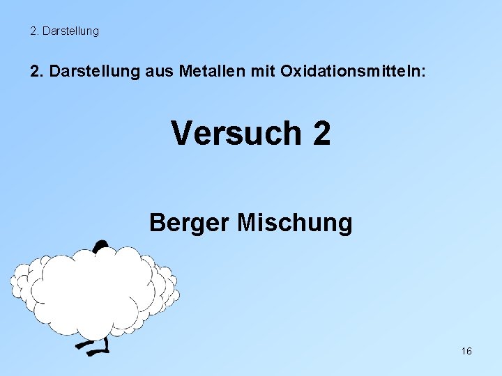 2. Darstellung aus Metallen mit Oxidationsmitteln: Versuch 2 Berger Mischung 16 