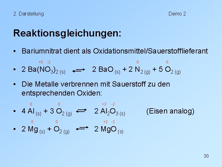 2. Darstellung Demo 2 Reaktionsgleichungen: • Bariumnitrat dient als Oxidationsmittel/Sauerstofflieferant +5 -2 0 •