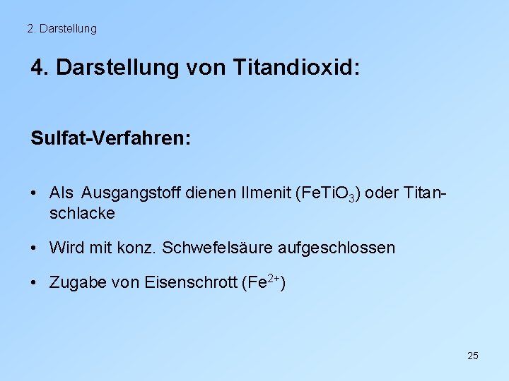 2. Darstellung 4. Darstellung von Titandioxid: Sulfat-Verfahren: • Als Ausgangstoff dienen Ilmenit (Fe. Ti.