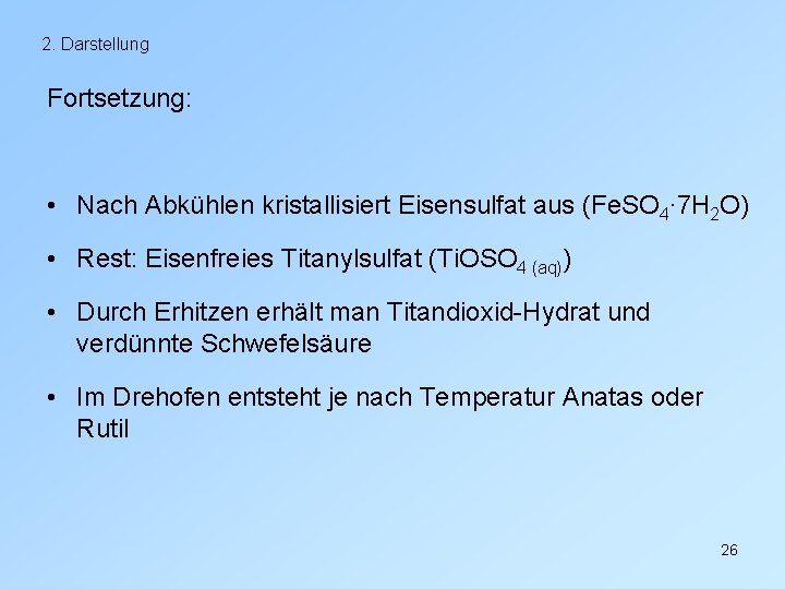 2. Darstellung Fortsetzung: • Nach Abkühlen kristallisiert Eisensulfat aus (Fe. SO 4∙ 7 H