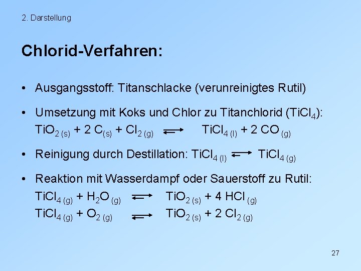 2. Darstellung Chlorid-Verfahren: • Ausgangsstoff: Titanschlacke (verunreinigtes Rutil) • Umsetzung mit Koks und Chlor