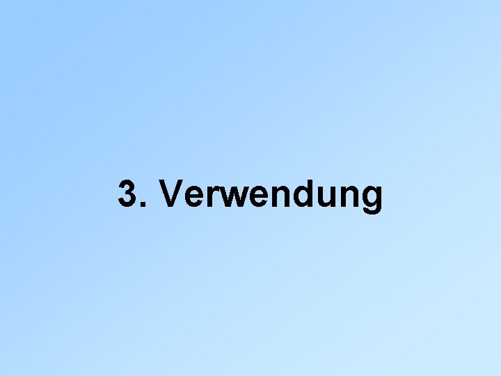 3. Verwendung 