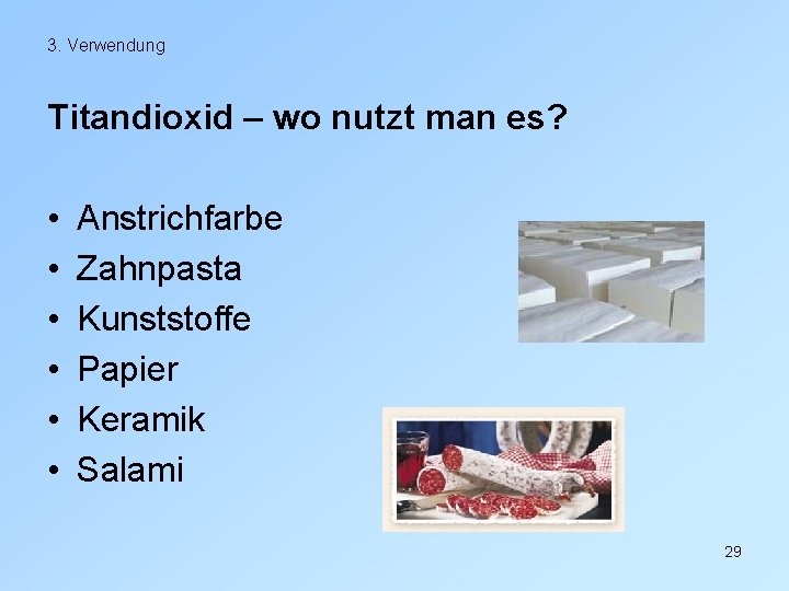 3. Verwendung Titandioxid – wo nutzt man es? • • • Anstrichfarbe Zahnpasta Kunststoffe