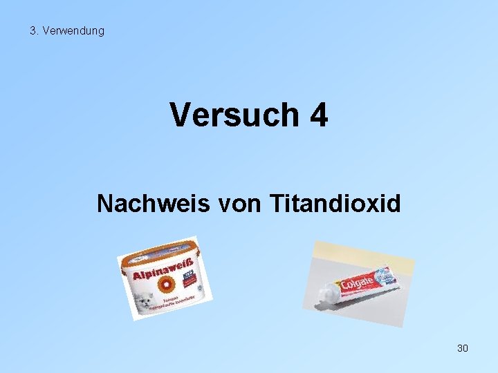 3. Verwendung Versuch 4 Nachweis von Titandioxid 30 