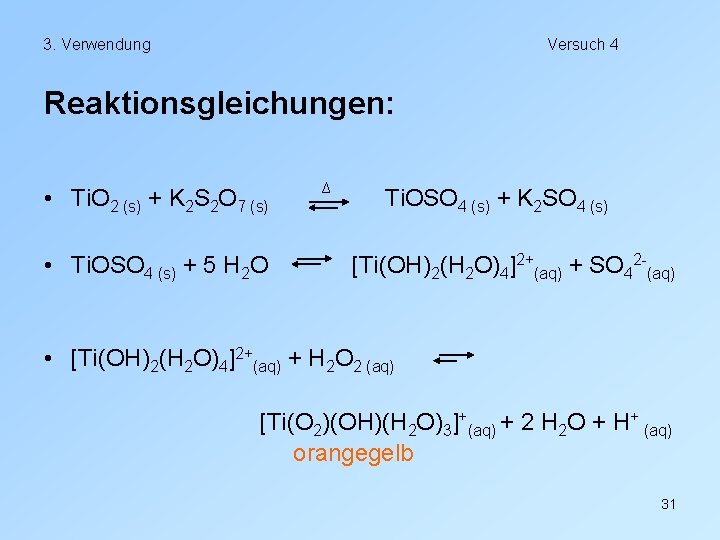 3. Verwendung Versuch 4 Reaktionsgleichungen: • Ti. O 2 (s) + K 2 S