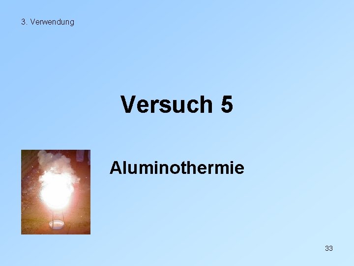 3. Verwendung Versuch 5 Aluminothermie 33 