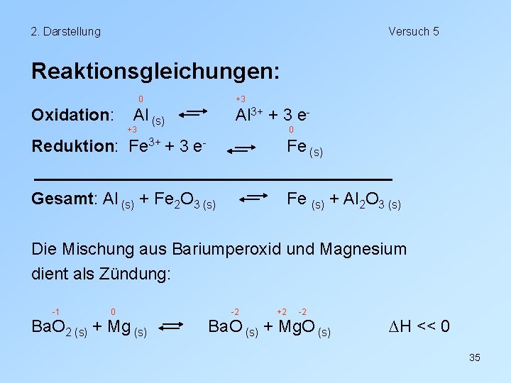 2. Darstellung Versuch 5 Reaktionsgleichungen: 0 Oxidation: +3 Al (s) Al 3+ + 3