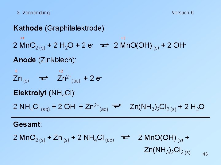 3. Verwendung Versuch 6 Kathode (Graphitelektrode): +4 +3 2 Mn. O 2 (s) +