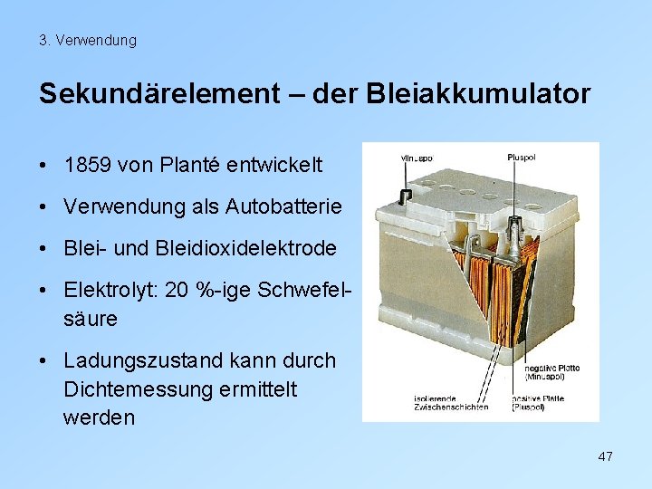 3. Verwendung Sekundärelement – der Bleiakkumulator • 1859 von Planté entwickelt • Verwendung als