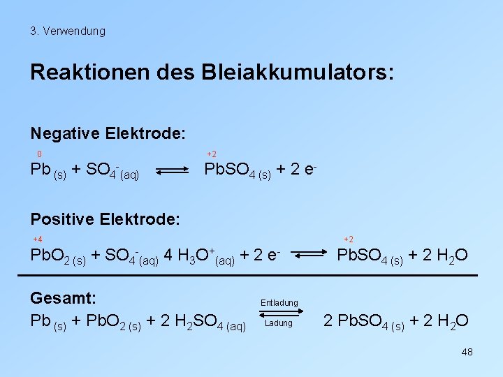 3. Verwendung Reaktionen des Bleiakkumulators: Negative Elektrode: 0 Pb (s) + SO 4 -(aq)