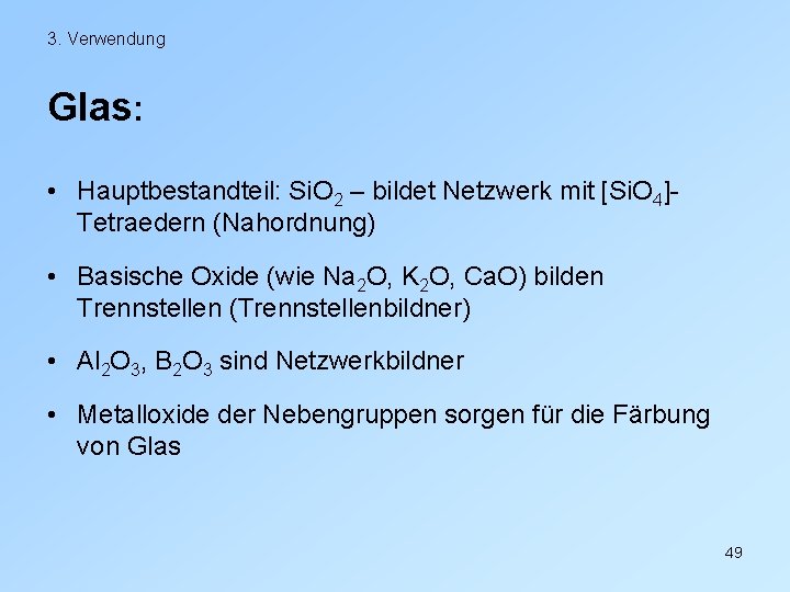 3. Verwendung Glas: • Hauptbestandteil: Si. O 2 – bildet Netzwerk mit [Si. O