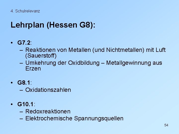 4. Schulrelevanz Lehrplan (Hessen G 8): • G 7. 2: – Reaktionen von Metallen