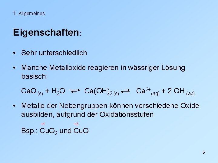 1. Allgemeines Eigenschaften: • Sehr unterschiedlich • Manche Metalloxide reagieren in wässriger Lösung basisch: