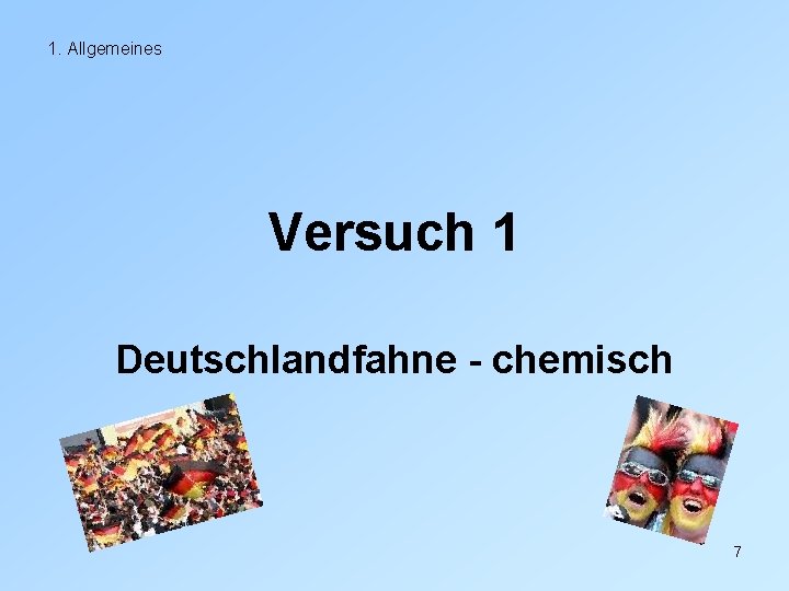 1. Allgemeines Versuch 1 Deutschlandfahne - chemisch 7 