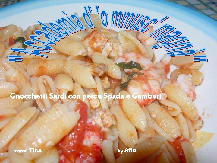 Gnocchetti Sardi con pesce Spada e Gamberi monsù Tina by Aflo 
