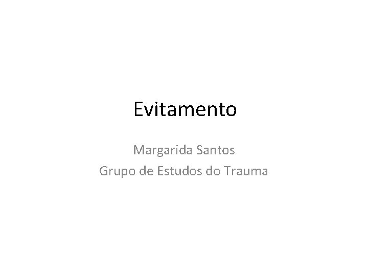 Evitamento Margarida Santos Grupo de Estudos do Trauma 