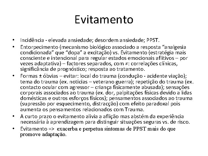 Evitamento • Incidência - elevada ansiedade; desordem ansiedade; PPST. • Entorpecimento (mecanismo biológico associado