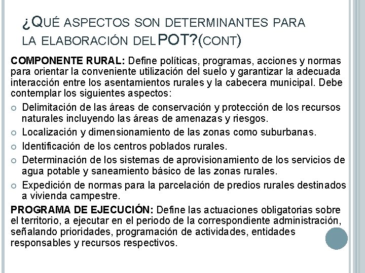 ¿QUÉ ASPECTOS SON DETERMINANTES PARA LA ELABORACIÓN DEL POT? (CONT) COMPONENTE RURAL: Define políticas,