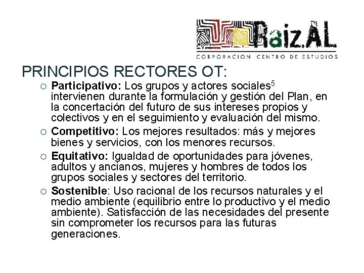 PRINCIPIOS RECTORES OT: Participativo: Los grupos y actores sociales 5 intervienen durante la formulación