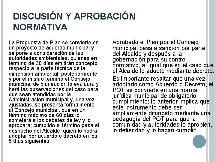 DISCUSIÓN Y APROBACIÓN NORMATIVA La Propuesta de Plan se convierte en un proyecto de