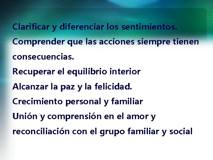 Clarificar y diferenciar los sentimientos. Comprender que las acciones siempre tienen consecuencias. Recuperar el