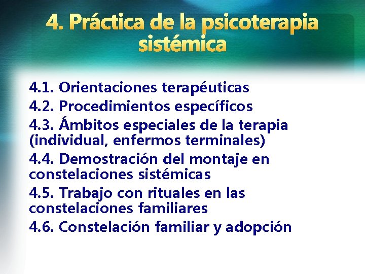 4. 1. Orientaciones terapéuticas 4. 2. Procedimientos específicos 4. 3. Ámbitos especiales de la