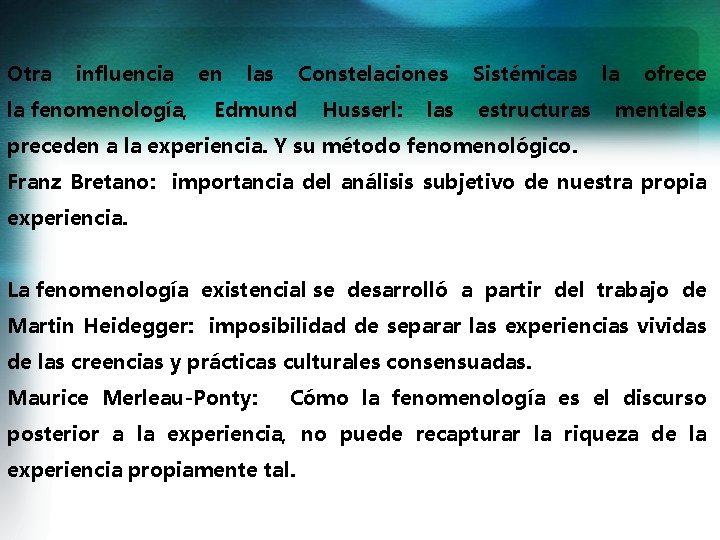 Otra influencia en las Constelaciones Sistémicas la ofrece la fenomenología, Edmund Husserl: las estructuras