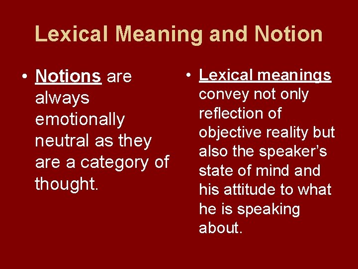 Lexical Meaning and Notion • Lexical meanings • Notions are convey not only always