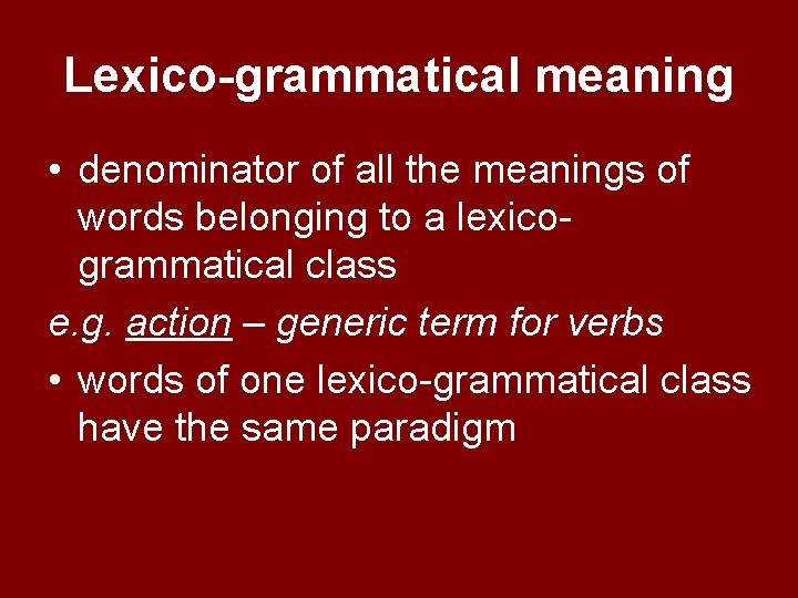 Lexico-grammatical meaning • denominator of all the meanings of words belonging to a lexicogrammatical