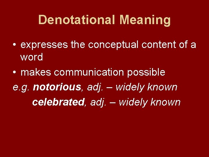 Denotational Meaning • expresses the conceptual content of a word • makes communication possible