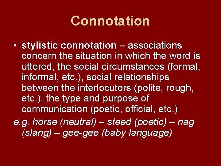 Connotation • stylistic connotation – associations concern the situation in which the word is