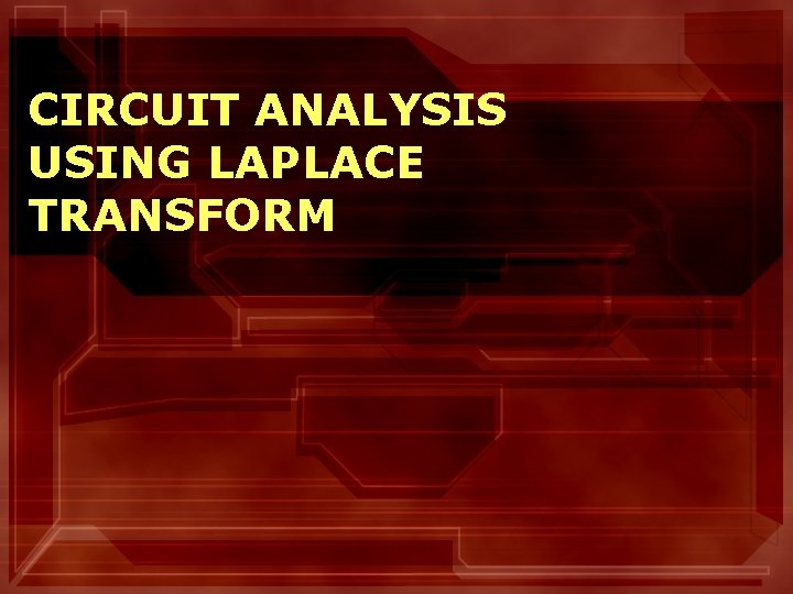 CIRCUIT ANALYSIS USING LAPLACE TRANSFORM 