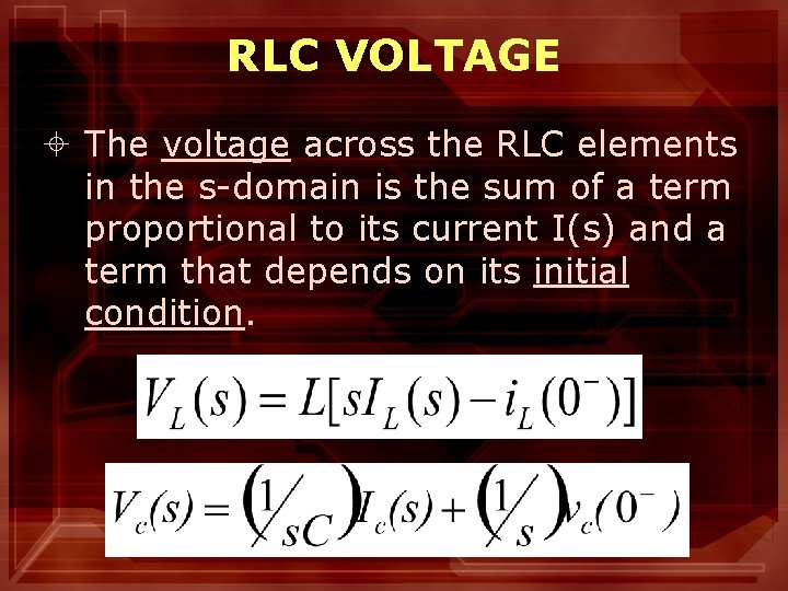 RLC VOLTAGE ± The voltage across the RLC elements in the s-domain is the
