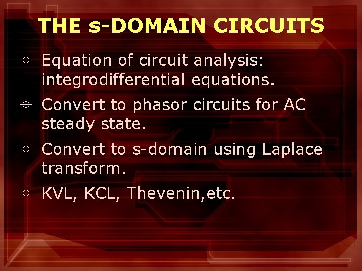 THE s-DOMAIN CIRCUITS ± Equation of circuit analysis: integrodifferential equations. ± Convert to phasor