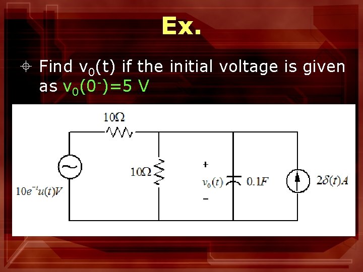 Ex. ± Find v 0(t) if the initial voltage is given as v 0(0