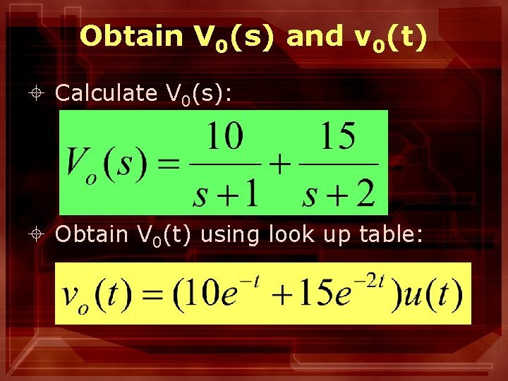 Obtain V 0(s) and v 0(t) ± Calculate V 0(s): ± Obtain V 0(t)