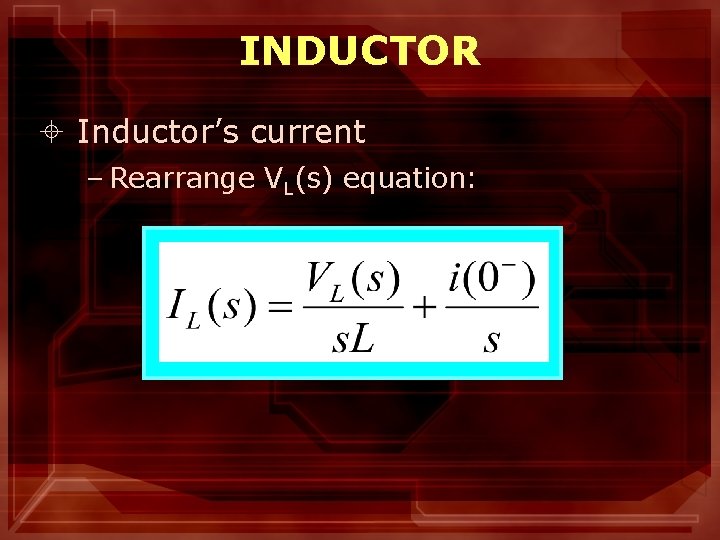 INDUCTOR ± Inductor’s current – Rearrange VL(s) equation: 