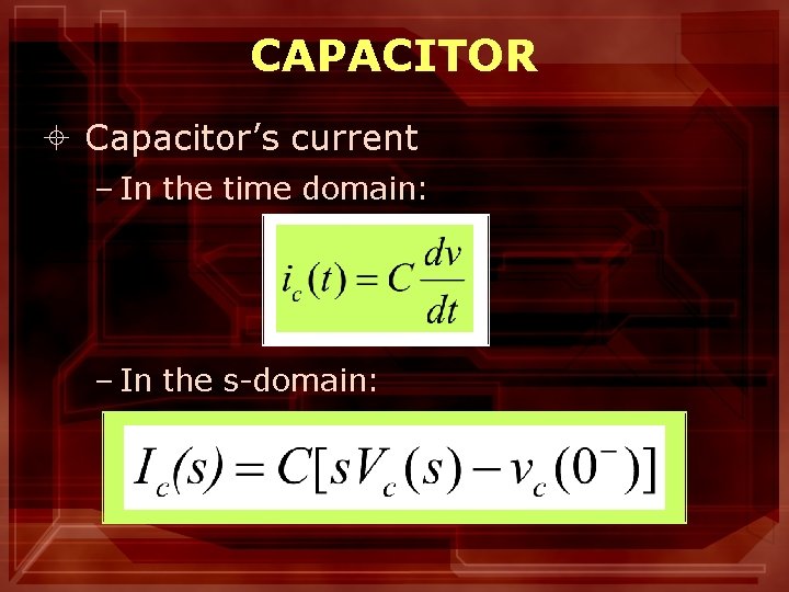 CAPACITOR ± Capacitor’s current – In the time domain: – In the s-domain: 