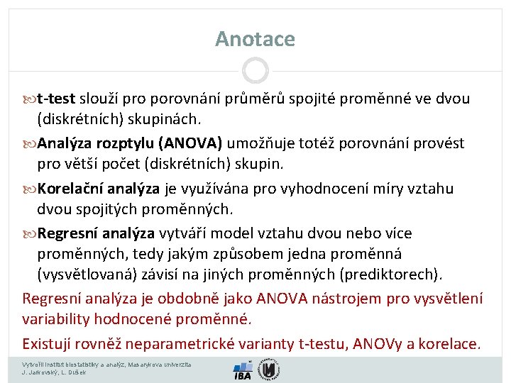 Anotace t-test slouží pro porovnání průměrů spojité proměnné ve dvou (diskrétních) skupinách. Analýza rozptylu