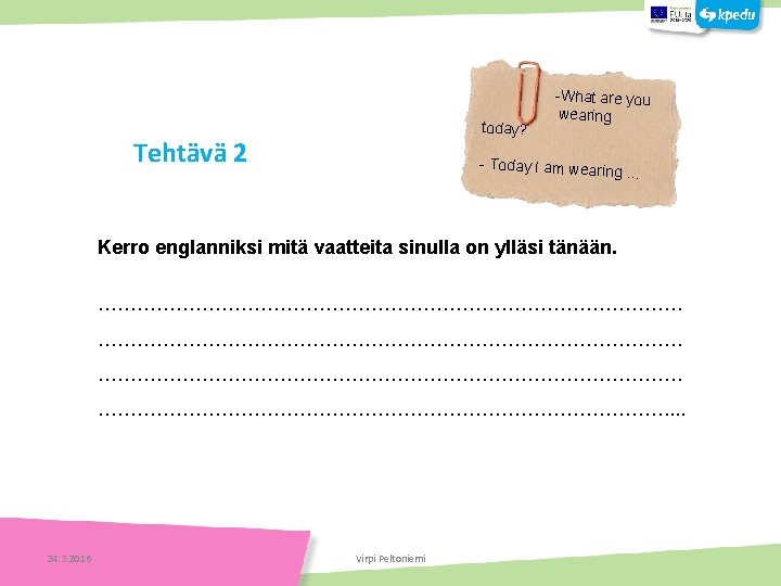  -What are you wearing today? Tehtävä 2 - Today I am wearin g