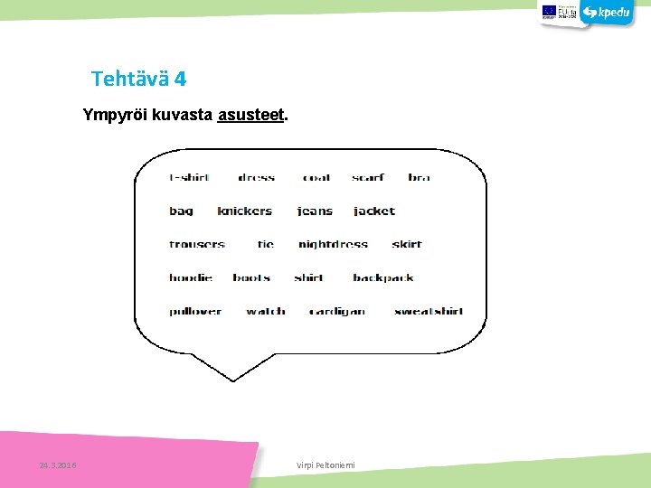 Tehtävä 4 Ympyröi kuvasta asusteet. 24. 3. 2016 Virpi Peltoniemi 