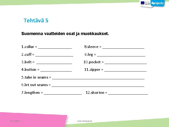 Tehtävä 5 Suomenna vaatteiden osat ja muokkaukset. 1. collar = ________ 8. sleeve =