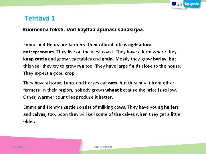 Tehtävä 1 Suomenna teksti. Voit käyttää apunasi sanakirjaa. Emma and Henry are farmers. Their