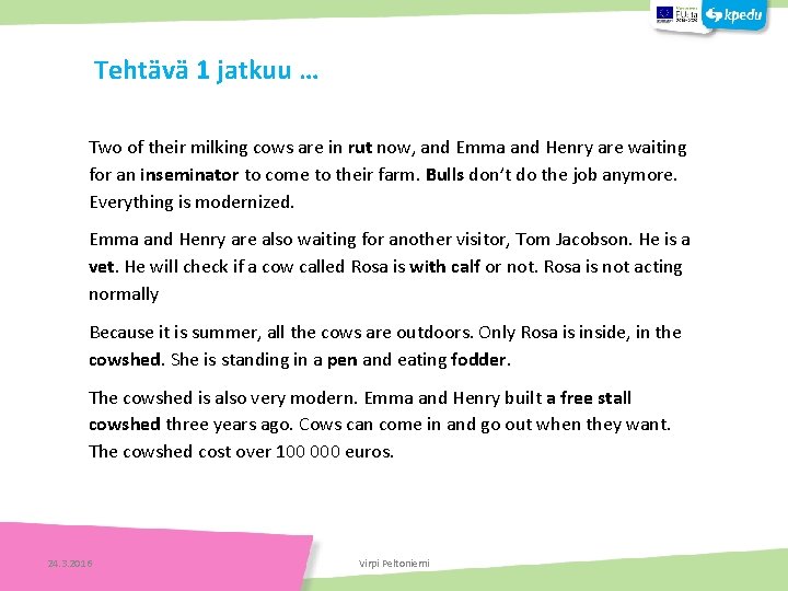 Tehtävä 1 jatkuu … Two of their milking cows are in rut now, and