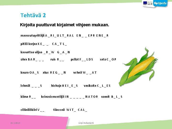 Tehtävä 2 Kirjoita puuttuvat kirjaimet vihjeen mukaan. maaseutuyrittäjä A _ R I _ U