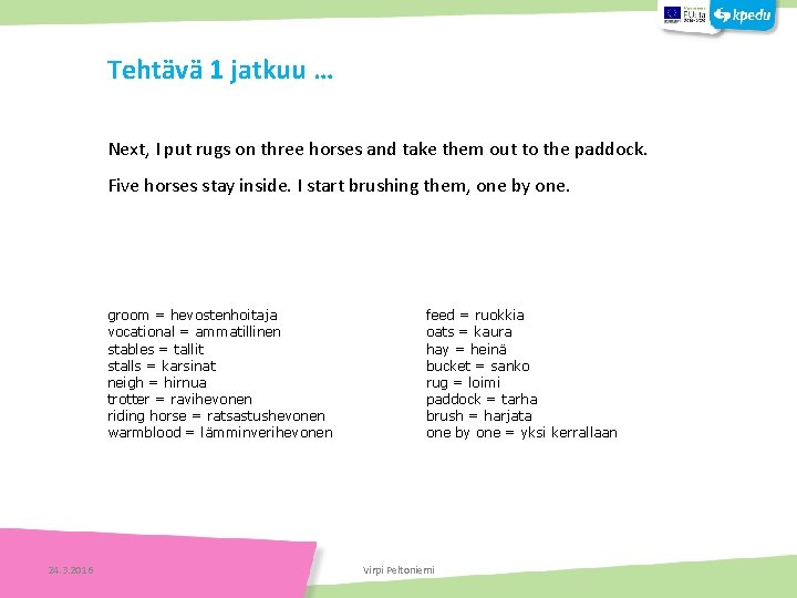 Tehtävä 1 jatkuu … Next, I put rugs on three horses and take them