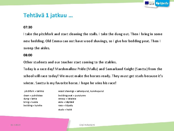 Tehtävä 1 jatkuu … 07: 30 I take the pitchfork and start cleaning the