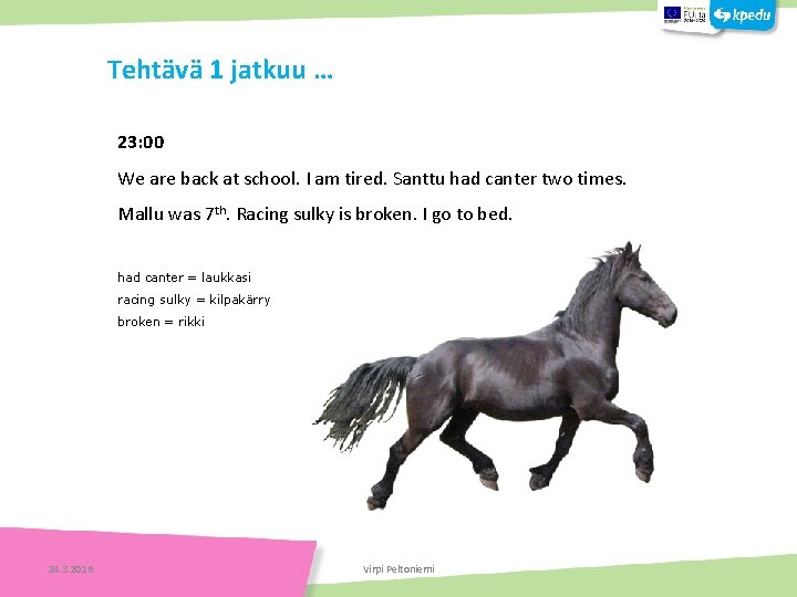 Tehtävä 1 jatkuu … 23: 00 We are back at school. I am tired.