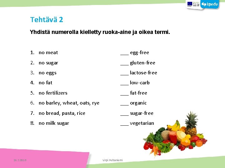 Tehtävä 2 Yhdistä numerolla kielletty ruoka-aine ja oikea termi. 24. 3. 2016 1. no