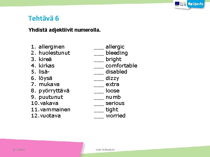 Tehtävä 6 Yhdistä adjektiivit numerolla. 1. allerginen 2. huolestunut 3. kireä 4. kirkas 5.